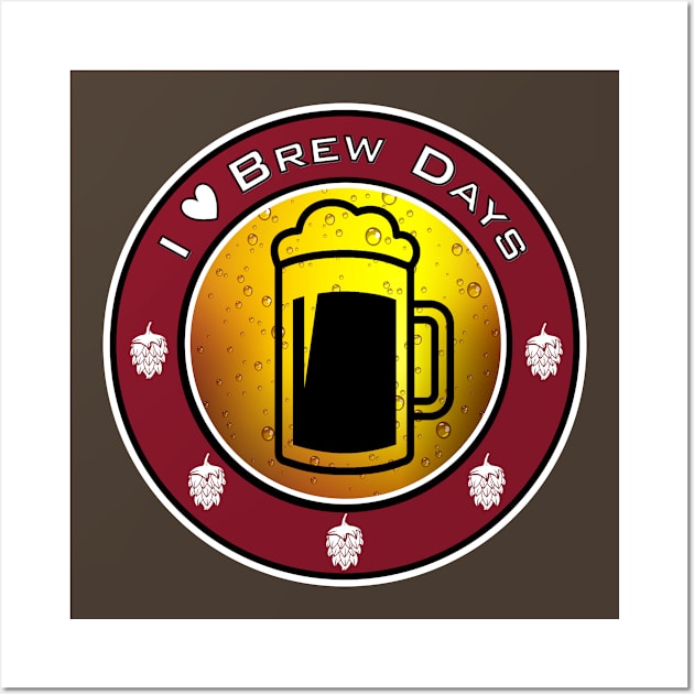 I love Brew Days Homebrewer Design Wall Art by HipsterSketch